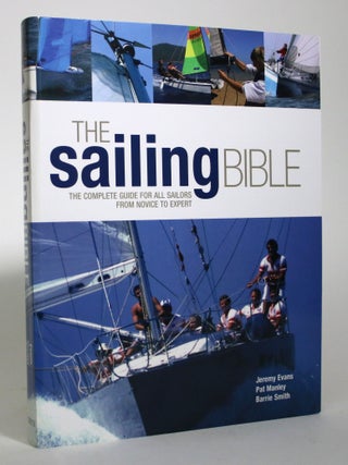 Item #016342 The Sailing Bible: The Complete Guide for all Sailors from Novice to Expert. Jeremy...