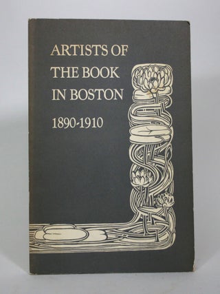 Item #016450 Artists of the Book in Boston 1890-1910. Department of Printing, The Houghton...