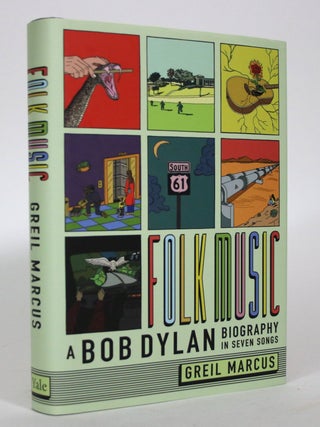 Item #016461 Folk Music: A Bob Dylan Biography in Seven Songs. Greil Marcus