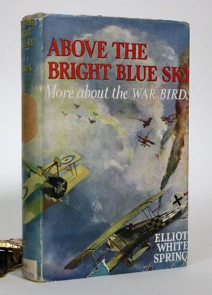 Item #016510 Above the Bright Blue Sky: More About the War Birds. Elliott White Springs