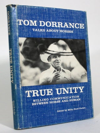 Item #016529 True Unity: Willing Communication Between the Horse and Human. Tom Dorrance, Milly...