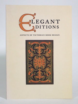 Elegant Editions: Aspects of Victorian Book Design: An Exhibition of. Marie Elena Korey.