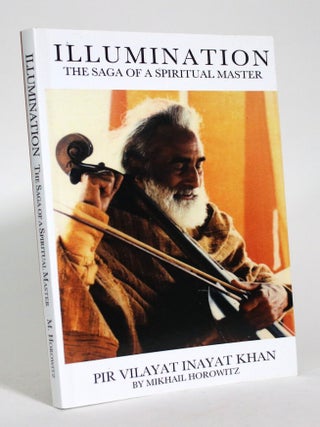 Illumination: The Saga of A Spiritual Master Pir Vilayat Inayat. Mikhail Horowitz.