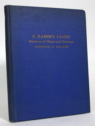 A Rabbi's Faith: Sermons of Hope and Courage. Abraham A. Kellner.