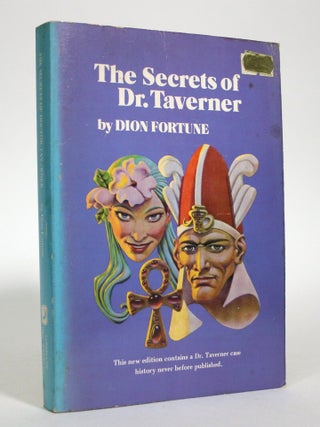 Item #016688 The Secrets of Dr. Taverner. With an Essay on The Work of Occult Fraternity by...