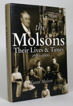 Item #016730 The Molsons: Their Lives & Times, 1780-2000. Karen Molson