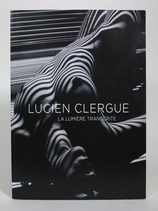 Item #016763 Lucien Clergue: La Lumiere Transcrite. Lucien Clergue