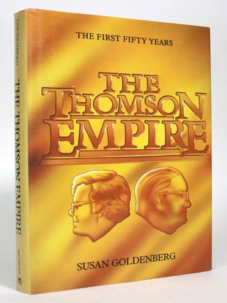 Item #016777 The Thomson Empire: The First Fifty Years. Susan Goldenberg