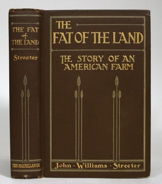 Item #016800 The Fat of the Land: The Story of an American Farm. John Williams Streeter