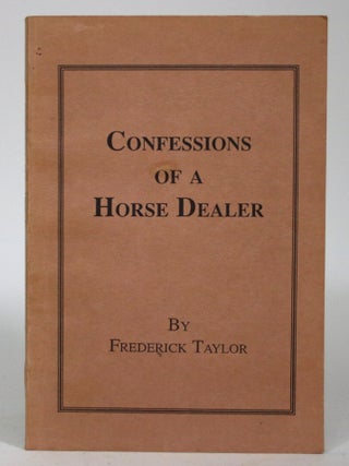 Item #016830 Confessions of a Horse Dealer; Containing: Tricks of Copers, Buying and Selling,...