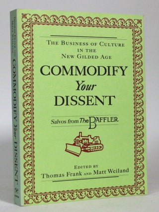 Item #016836 Commodify Your Dissent: Salvos from The Baffler. Thomas Frank, Matt Weiland, eds