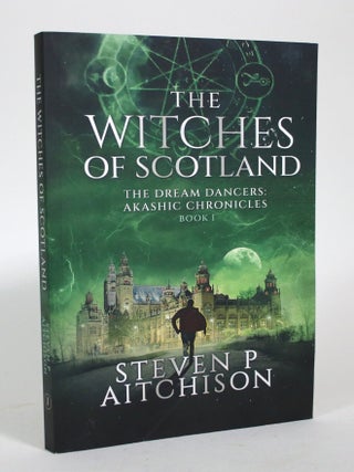 Item #016851 The Witches of Scotland. The Dream Dancers: Akashic Chronicles (Book I). Steven P....