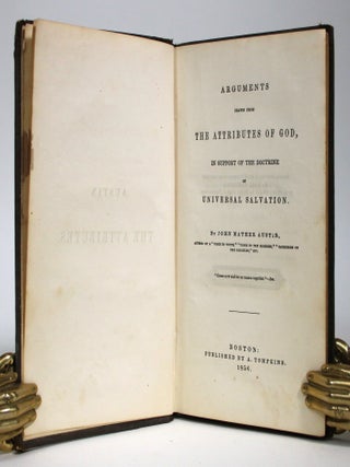 Item #016898 Arguments Drawn from the Attributes of God, In Support of the Doctrine of Universal...