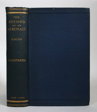 Item #016915 The Record of the Aeronaut: Being the Life of John M. Bacon. Gertrude Bacon