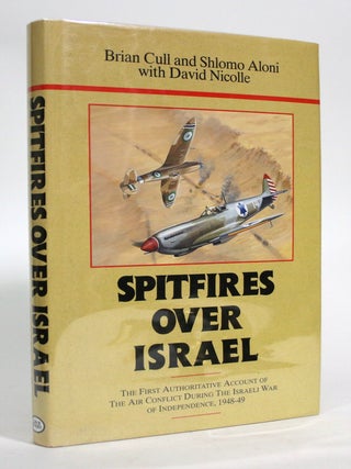 Item #016947 Spitfires Over Israel. Brian Cull, Shlomo Aloni, David Nicolle
