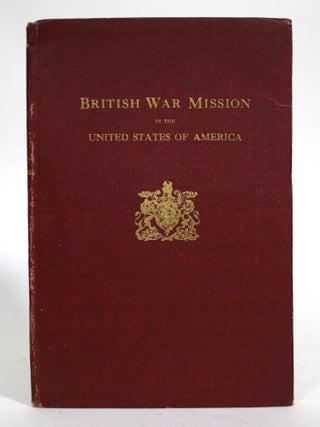 Item #016964 British War Mission in the United States of America: History of the Activities of...