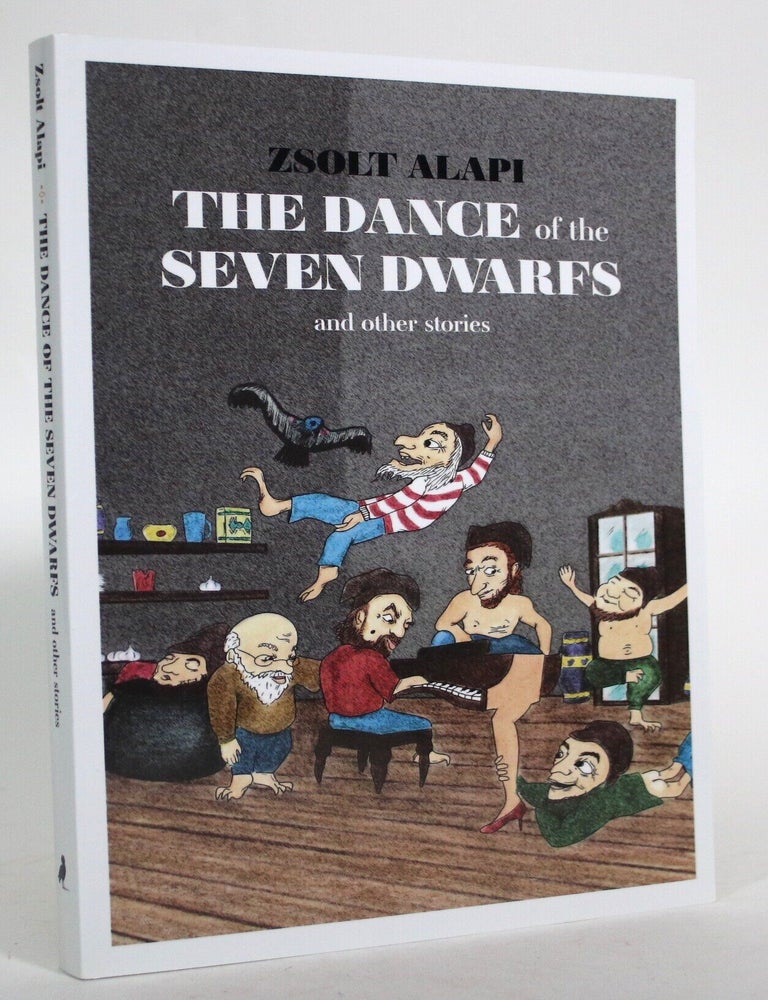 Item #016983 The Dance of the Seven Dwarfs and Other Stories. Zsolt Alapi.