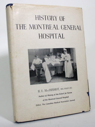 History of the Montreal General Hospital. H. E MacDermot.