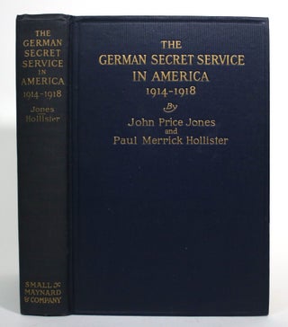 Item #017054 The German Secret Service in Ameriica, 1914-1918. Price Jones Jones, Paul Merrick...