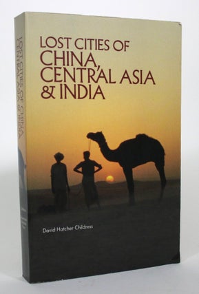 Item #017075 Lost Cities of China, Central Asia & India. David Hatcher Childress