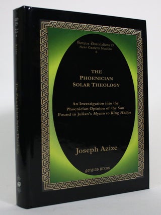 Item #017090 The Phoenician Solar Theology: An Investigation into the Phoenician Opinion of the...