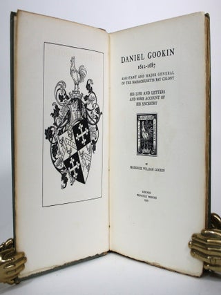 Daniel Gookin, 1617-1687. Assistant and Major General of the Massachusetts Bay Colony. His Life and Letters and Some Account of His Ancestry.