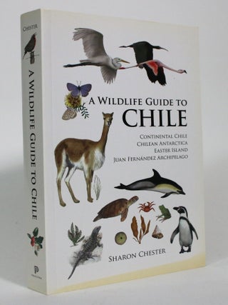 Item #017103 A Wildlife Guide to Chile: Continental Chile, Chilean Antarctica, Easter Island,...