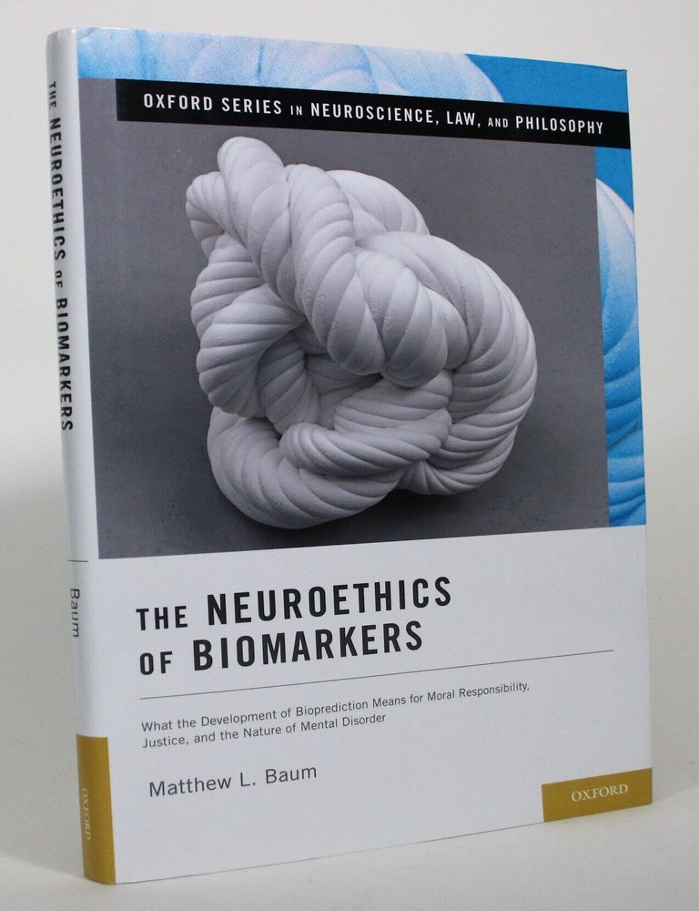 Item #017110 The Neuroethics of Biomarkers: What the Development of Bioprediction Means for Moral Responsibility, Justice, and the Nature of Mental Disorder. Matthew L. Baum.