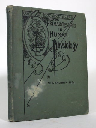 Item #017118 Primary Lessons in Human Physiology and Hygiene for Schools. W. E Baldwin