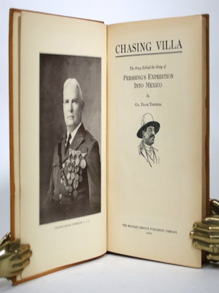 Chasing Villa: The Story Behind the Story of Pershing's Expedition into Mexico