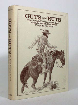 Item #017126 Guts and Ruts: The Jewish Pioneer on the Trail in the American Southwest. Floyd S....