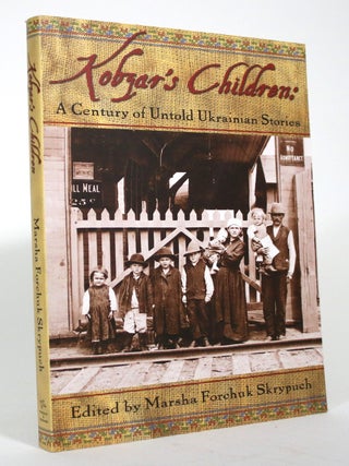 Kobzar's Children: A Century of Untold Ukrainian Stories. Marsha Forchuk Skrypuch.