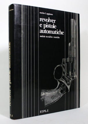 Item #017142 Revolver e Pistole Automatiche: notizie Tecniche e Storiche. Enrico Lappiano