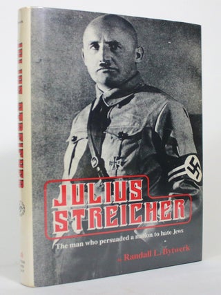 Item #017146 Julius Streicher: The Man who Persuaded a Nation to Hate Jews. Randall L. Bytwerk