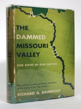 Item #017153 The Damned Missouri Valley: One Sixth of Our Nation. Richard G. Baumhoff