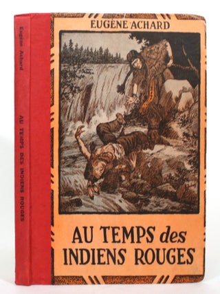 Item #017168 Au Temps des Indiens Rouges: Recits et Legends. Eugene Achard