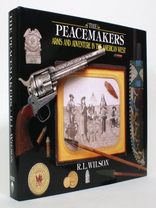 Item #017173 The Peacemakers: Arms and Adventures in the American West. R. L Wilson