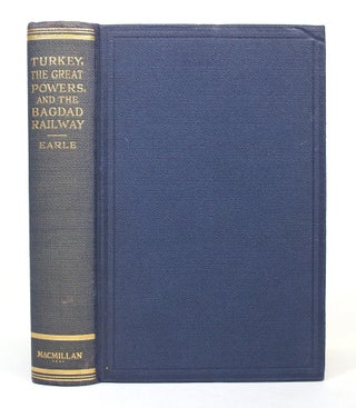 Item #017203 Turkey, the Great Powers, and the Bagdad Railway: A Study in Imperialism. Edward...