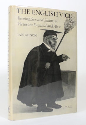 Item #017204 The English Vice: Beating, Sex and Shame in Victorian England and After. Ian Gibson