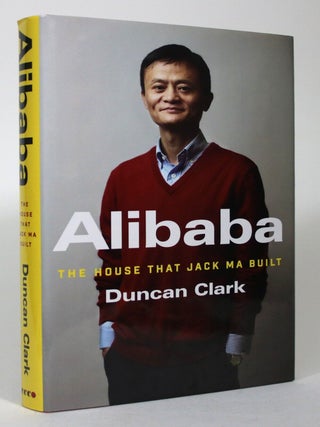 Alibaba: The House that Jack Ma Built. Duncan Clark.