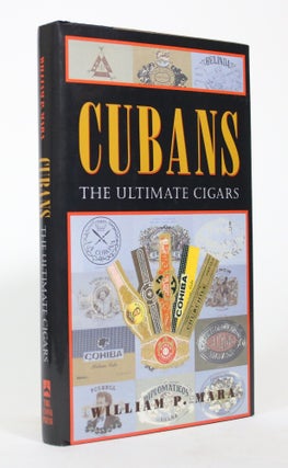 Item #017254 Cubans: The Ultimate Cigars. William P. Mara