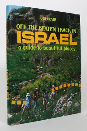 Item #017273 Off The Beaten Track In Israel: A Guide To Beautiful Places. Ori Devir