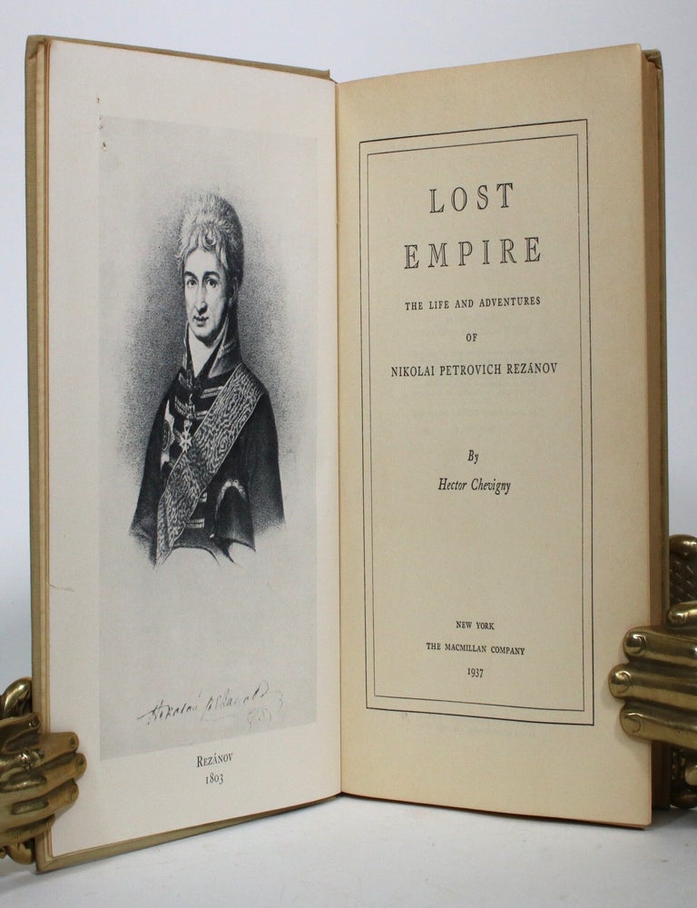 Item #017274 Lost Empire: The Life And Adventures Of Nikolai Petrovich Rezanov. Hector Chevigny.