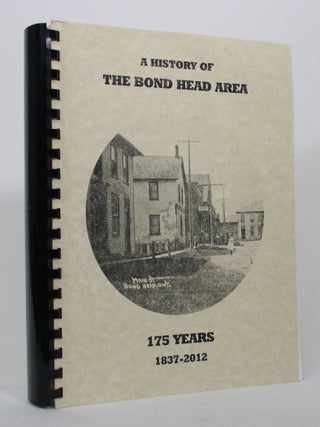 Item #017286 The History of the Bond Head Area: 175 Years, 1837-2012. The Bond Head History Society