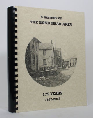 Item #017286 The History of the Bond Head Area: 175 Years, 1837-2012. The Bond Head History Society
