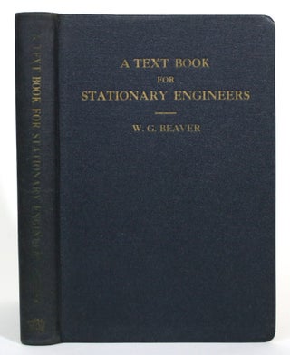 Item #017319 A Text Book for Stationary Engineers: First, Second, Third and Fourth Class...