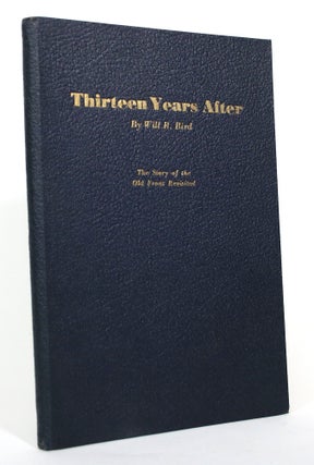 Item #017329 Thirteen Years After. Th Story of the Old Front Revisited. Will R. Bird