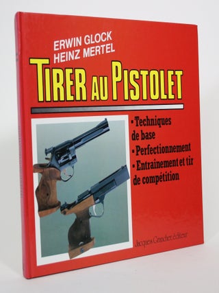 Tirer Au Pistolet: Techniques de Base, Perfectionnement, Entrainement et tir