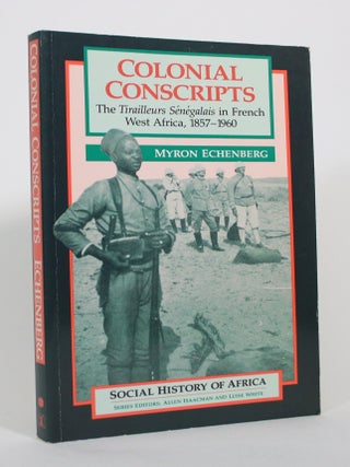 Colonial Conscripts: The Tirailleurs Senegalais in French West Africa, 1857-1960