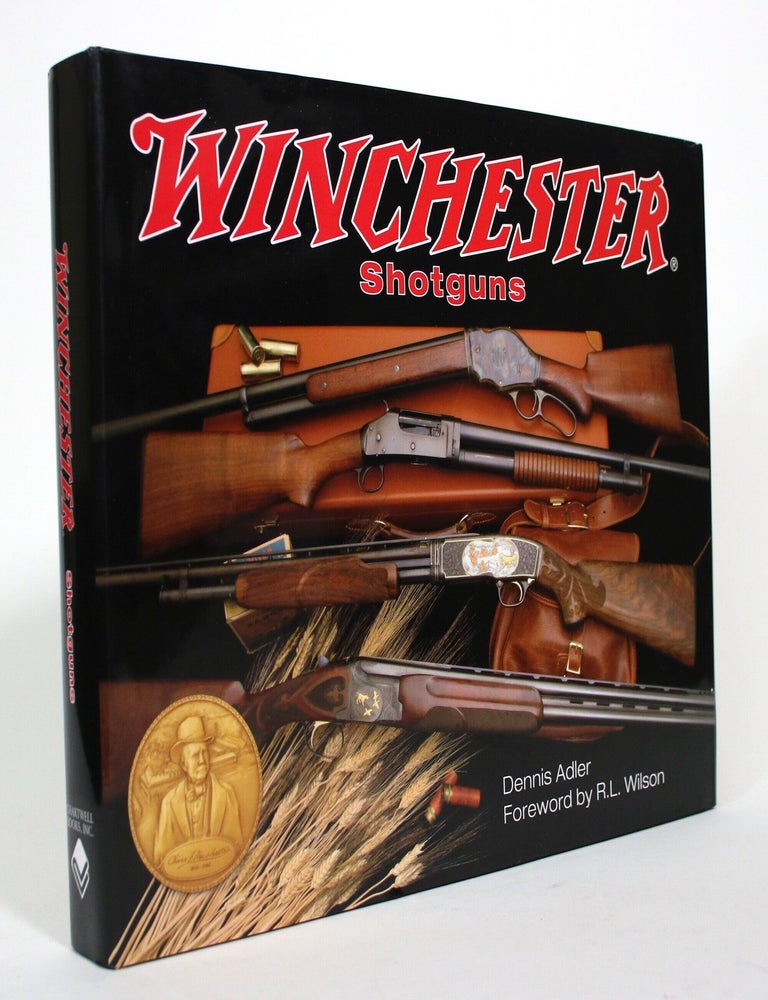 Item #017398 Winchester Shotguns. Dennis Adler, R L. Wren, Foreword.